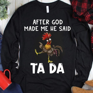 After God Made Me He Said Tada Chicken Hoodie, Shirt