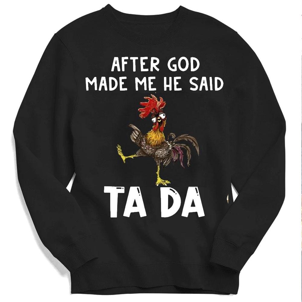Después de que Dios me creó, dijo Tada Chicken Sudadera con capucha, camiseta