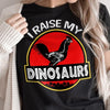 I Raise My Dinosaurs Chicken Shirts
