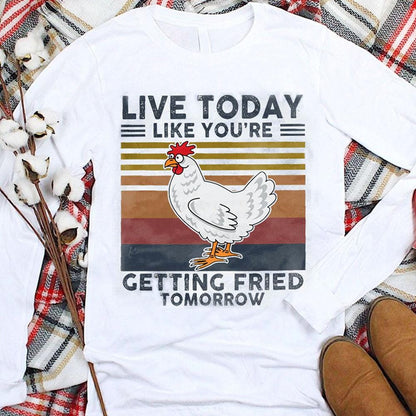Live Today Like You're Getting Fried Tomorrow, Vintage Chicken Hoodie, Shirt