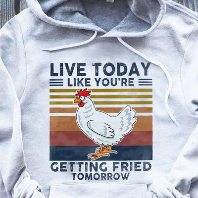 Live Today Like You're Getting Fried Tomorrow, Vintage Chickens Shirts