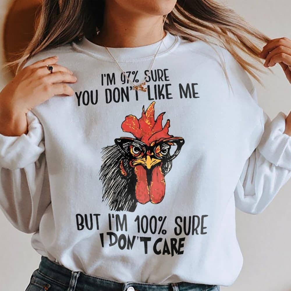 I'm 97% You Don't Like Me But 100% Sure I Don't Care Chickens Shirts