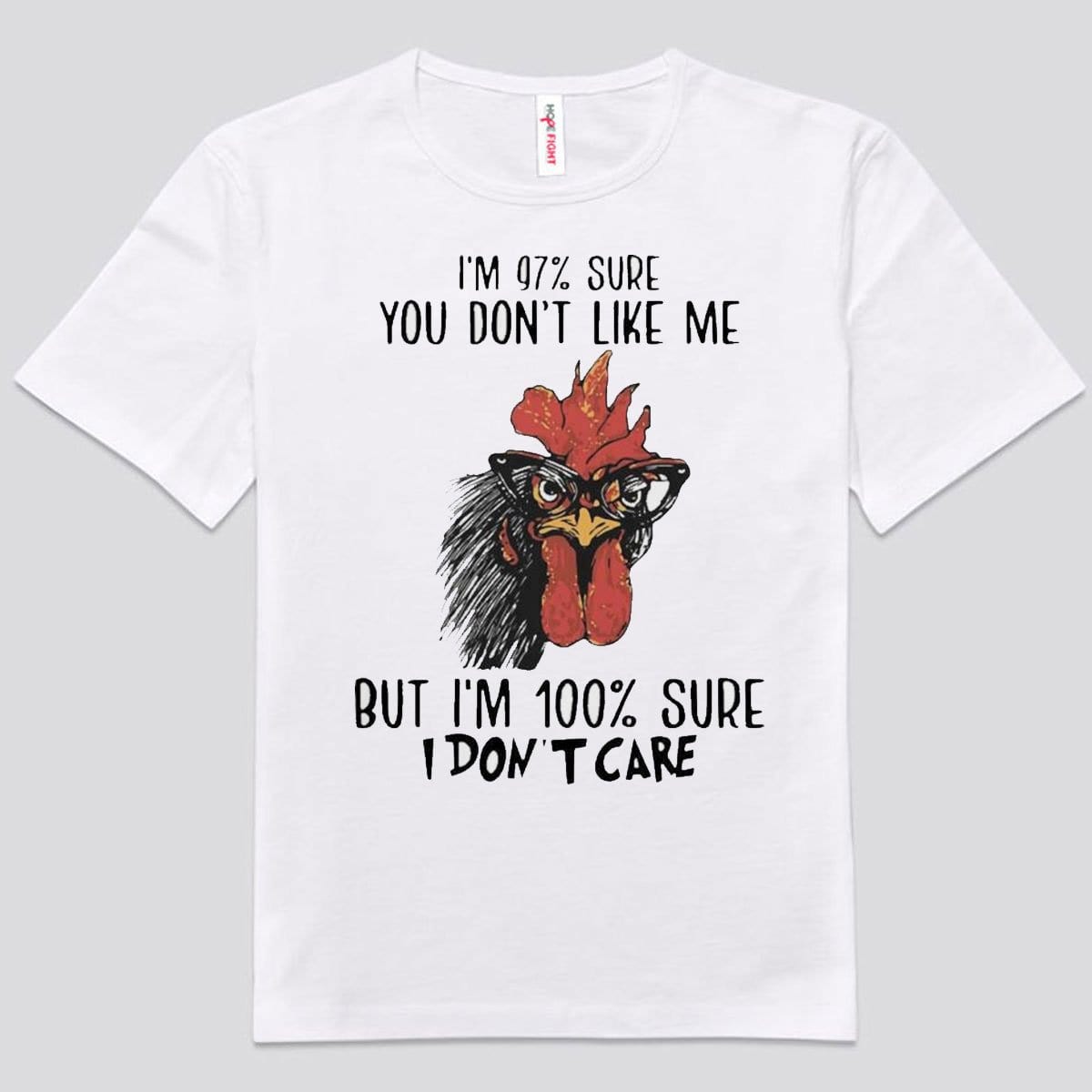 Estoy 97% seguro de que no te gusto, pero estoy 100% seguro de que no me importa. Camisetas de pollo