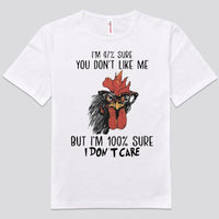 I'm 97% You Don't Like Me But I'm 100% Sure I Don't Care Chicken Shirts