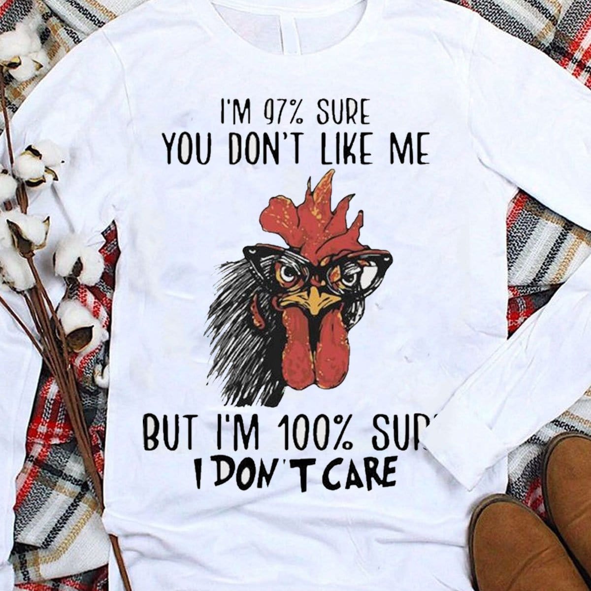 Estoy 97% seguro de que no te gusto, pero estoy 100% seguro de que no me importa. Camisetas de pollo
