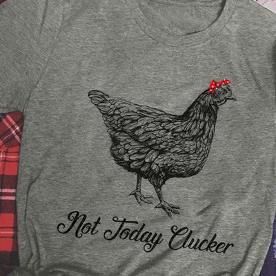 Not Today Clucker, Chickens Shirts