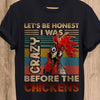 Let's Be Honest I Was Crazy Before The Chickens Vintage Shirts