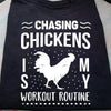 Chasing Chickens Is My Workout Routine Shirt, Chicken Shirts