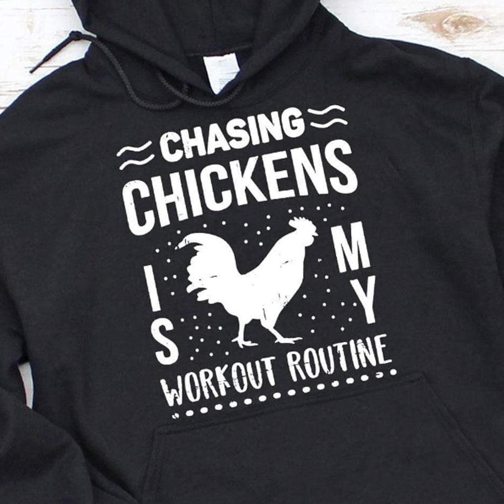 Chasing Chickens Is My Workout Routine Hoodie, Shirt