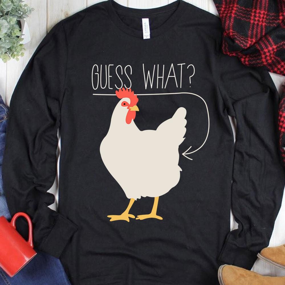 Guess What ? Chicken Hoodie, Shirt
