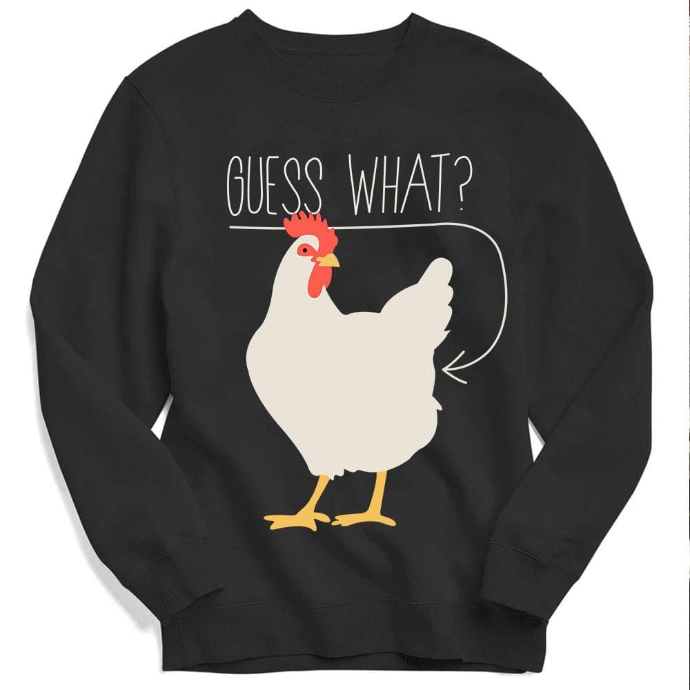Guess What ? Chicken Hoodie, Shirt