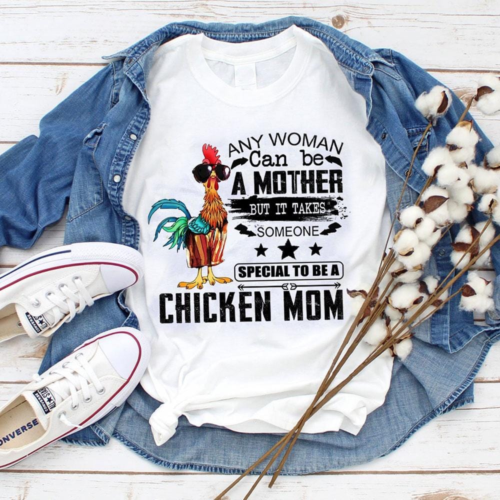 Any Woman Can Be A Mother But Special To Be A Chicken Mom Shirts