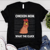 What The Cluck Chicken Mom Shirts