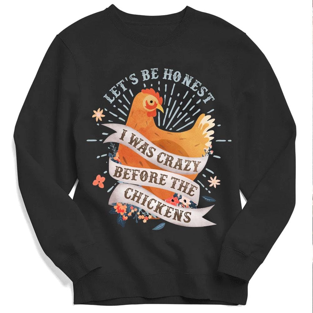 I Was Crazy Before The Chickens Hoodie, Shirt