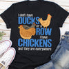 I Don't Have Ducks Or Row I Have Chickens, Chicken Shirts