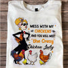 Mess With My Chickens You'll Meet The Crazy Chicken Lady Shirts