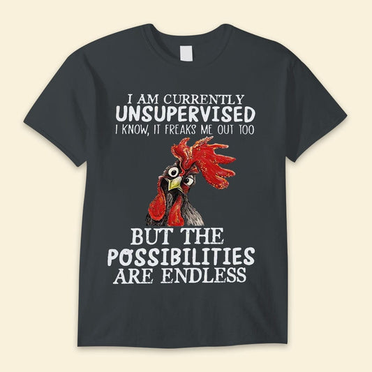 I'm Currently Unsupervised But The Possibilities Are Endless Chickens Shirts