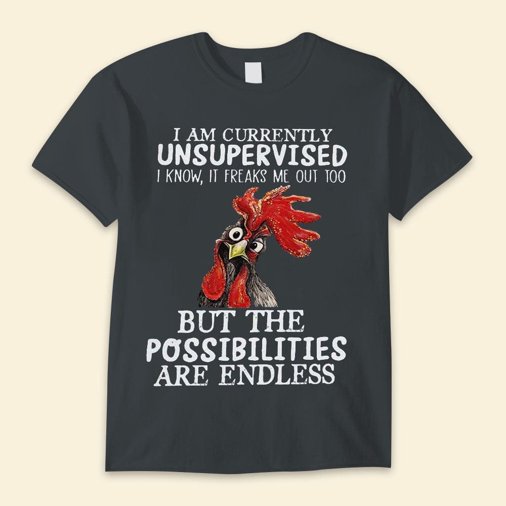 I'm Currently Unsupervised But The Possibilities Are Endless Chickens Shirts