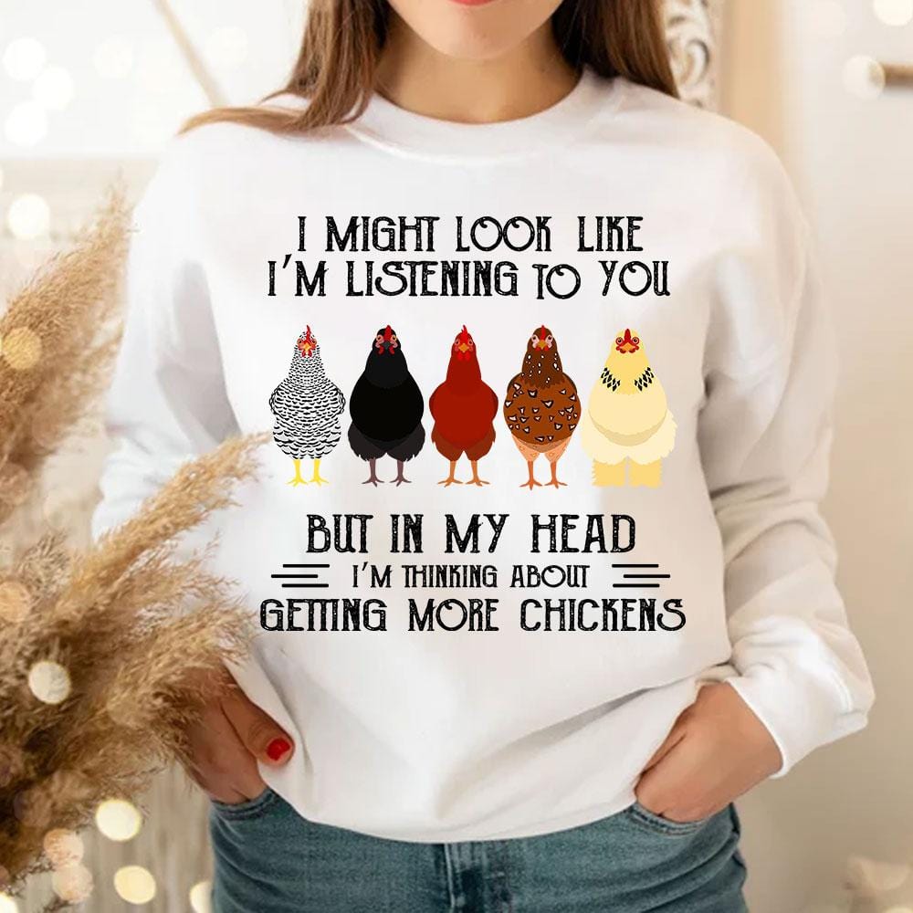 In My Head I'm Thinking About Getting More Chickens Long Sleeve Shirts