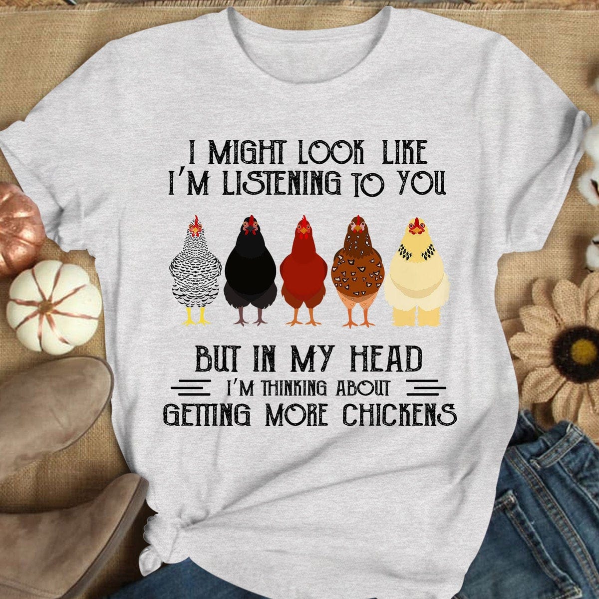 In My Head I'm Thinking About Getting More Chickens T Shirts