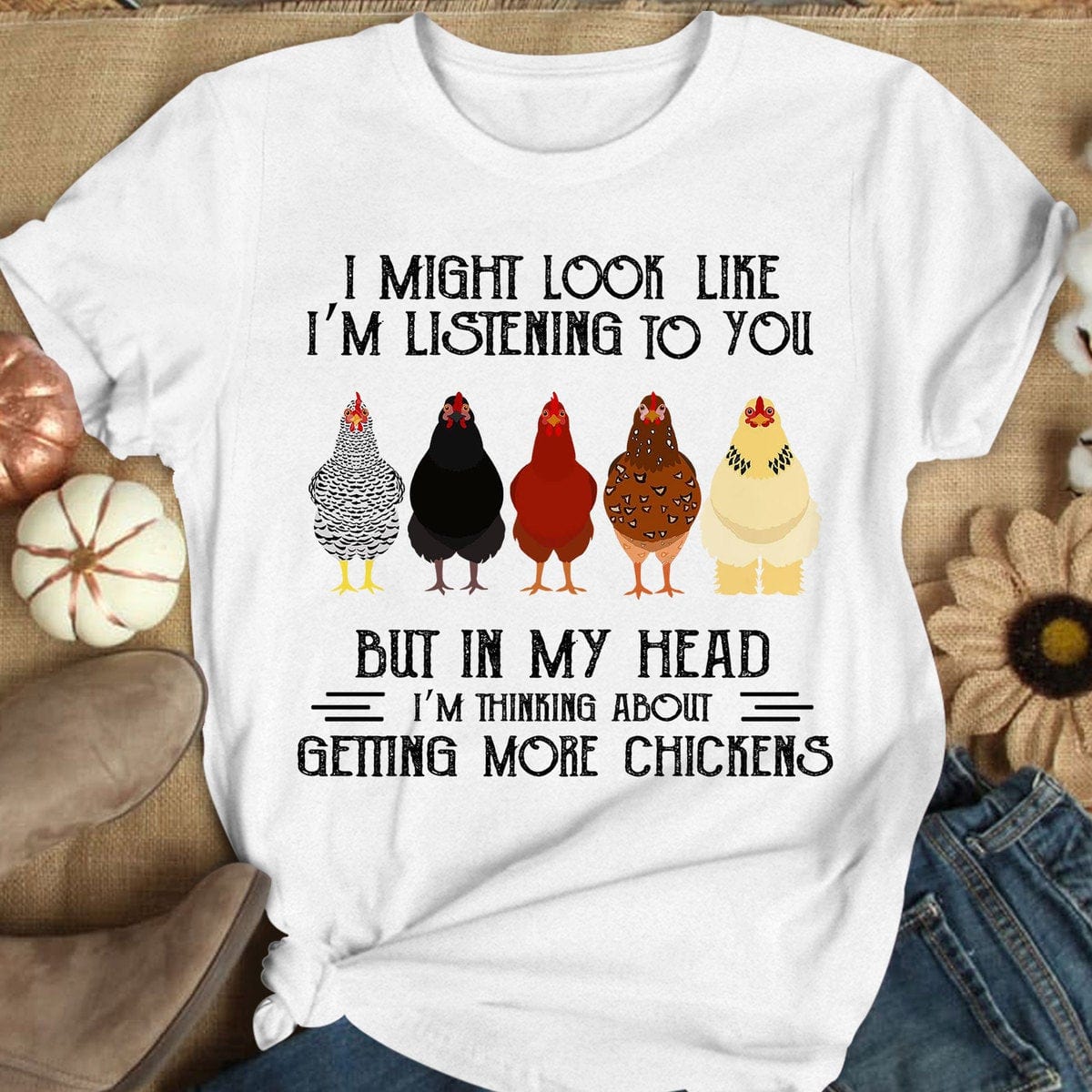 In My Head I'm Thinking About Getting More Chickens T Shirts