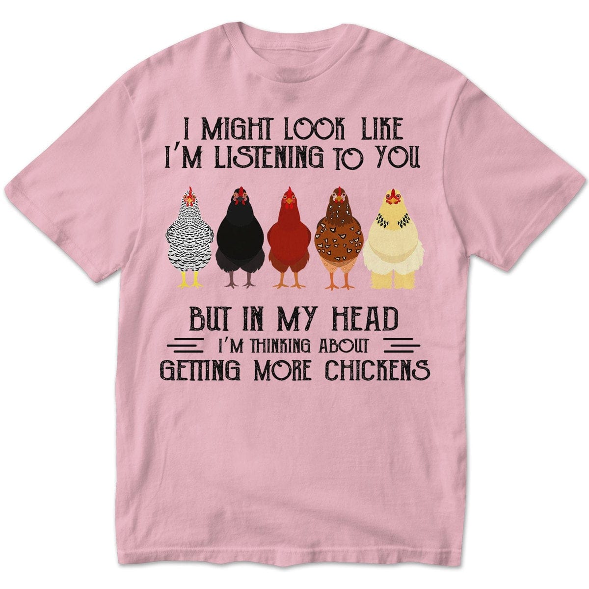 In My Head I'm Thinking About Getting More Chickens T Shirts