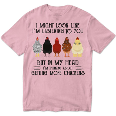 In My Head I'm Thinking About Getting More Chickens T Shirts