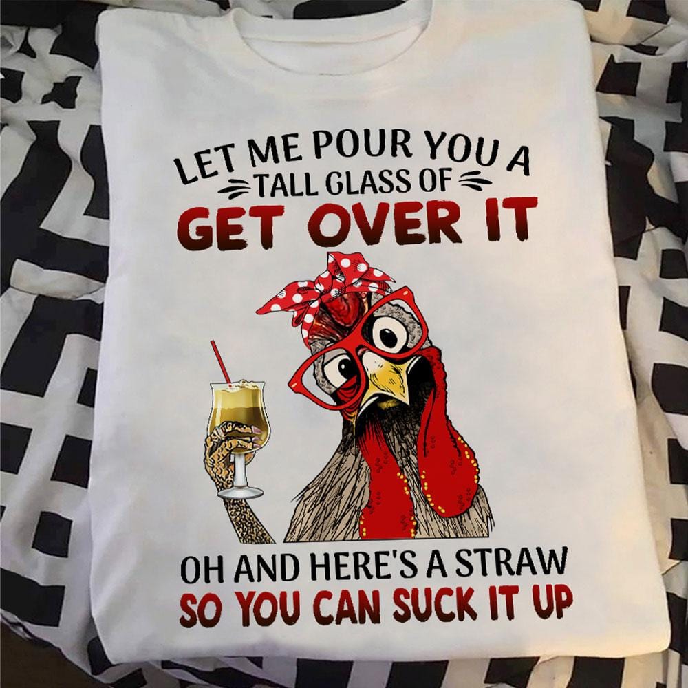 Get Over It So You Can Suck It Up Chickens Shirts