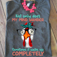 Not Only Does My Mind Wander Sometimes It Walks Off Completely, Chicken Shirts
