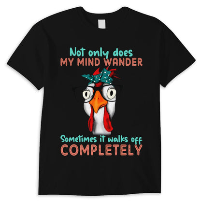Not Only Does My Mind Wander Sometimes It Walks Off Completely, Chicken Shirts