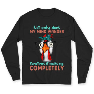 Not Only Does My Mind Wander Sometimes It Walks Off Completely, Chicken Shirts