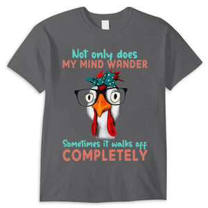 Not Only Does My Mind Wander Sometimes It Walks Off Completely, Chicken Shirts