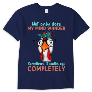 Not Only Does My Mind Wander Sometimes It Walks Off Completely, Chicken Shirts