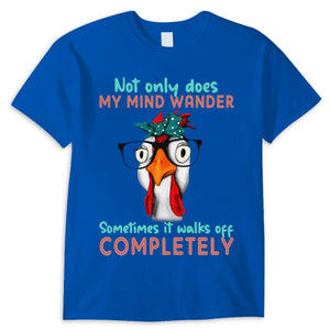 Not Only Does My Mind Wander Sometimes It Walks Off Completely, Chicken Shirts