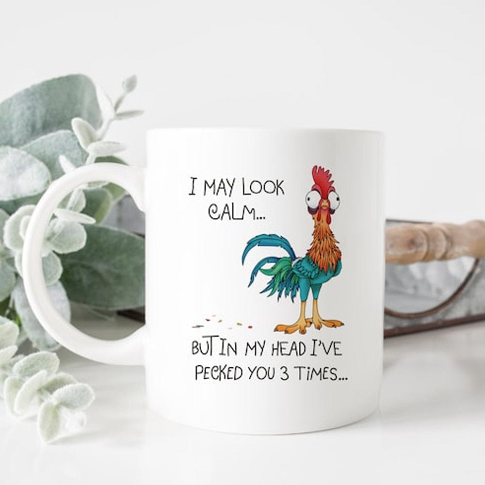 I May Look Calm But In My Head I've Pecked You 3 Times Chicken Mug