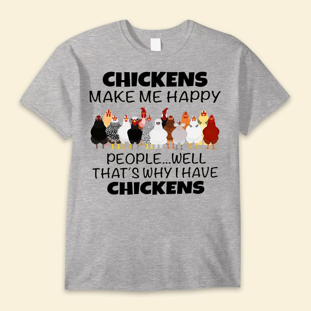 Chickens Make Me Happy People Well That's Why I Have Chickens Shirts