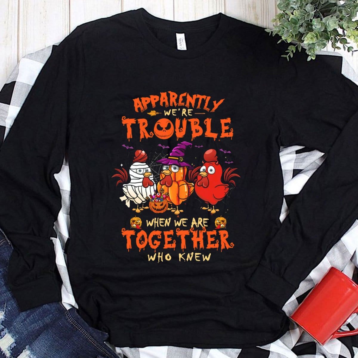 Apparently We're Trouble When We Are Together Who Knew Halloween Chicken Hoodie, Shirts