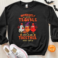 Apparently We're Trouble When We Are Together Who Knew Halloween Chicken Hoodie, Shirts