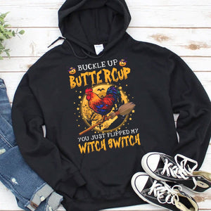 Buckle Up Buttercup You Just Flipped My Witch Switch Halloween Chicken Hoodie, Shirts