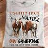 I Suffer From Multiple Cow Syndrome Shirts