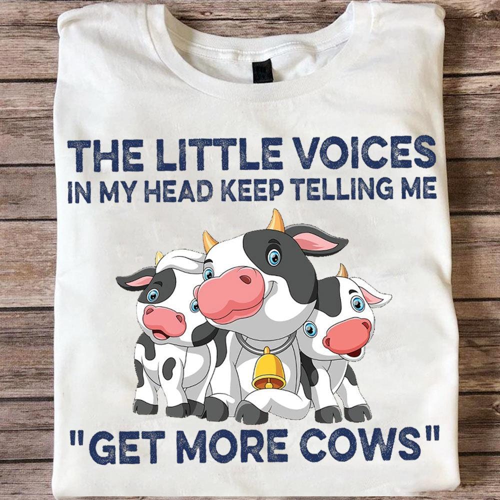 The Little Voices In My Head Keep Telling Me Get More Cows Shirts