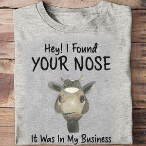 Hey I Found Your Nose It Was In My Business Cow Hoodie, Shirts