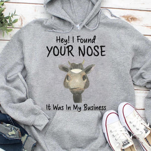 Hey I Found Your Nose It Was In My Business Cow Hoodie, Shirts