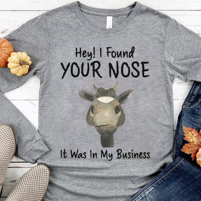 Hey I Found Your Nose It Was In My Business Cow Hoodie, Shirts