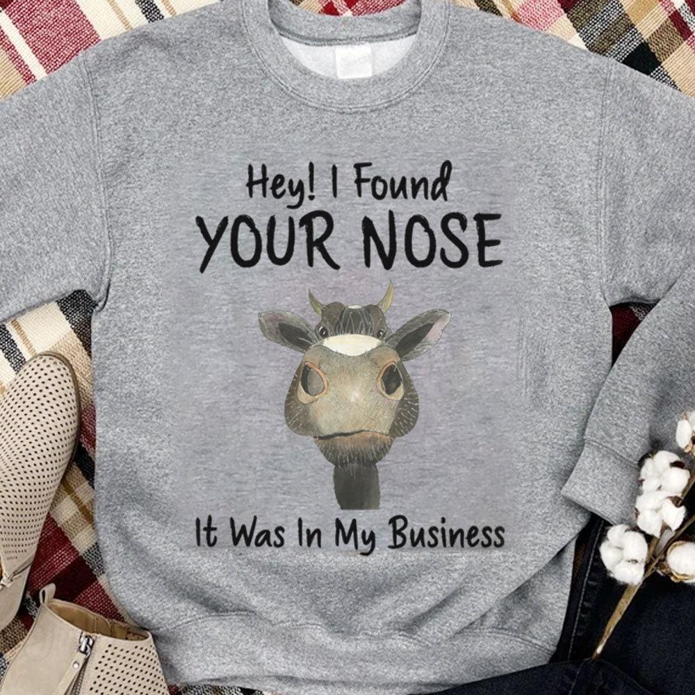 Hey I Found Your Nose It Was In My Business Cow Hoodie, Shirts