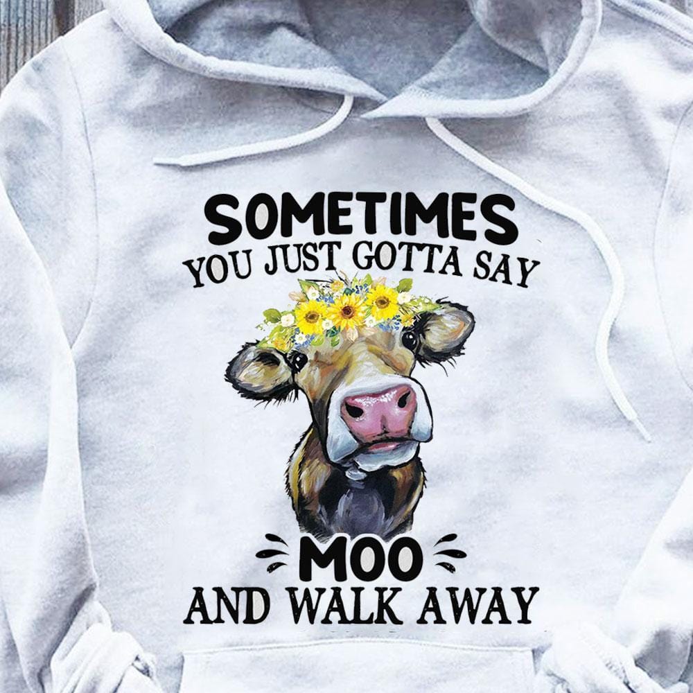 Sometimes You Just Gotta Say Moo And Walk Away, Hereford Cow Shirts