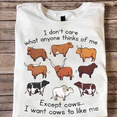I Don't Care What Anyone Thinks Of Me Except Cows Shirts