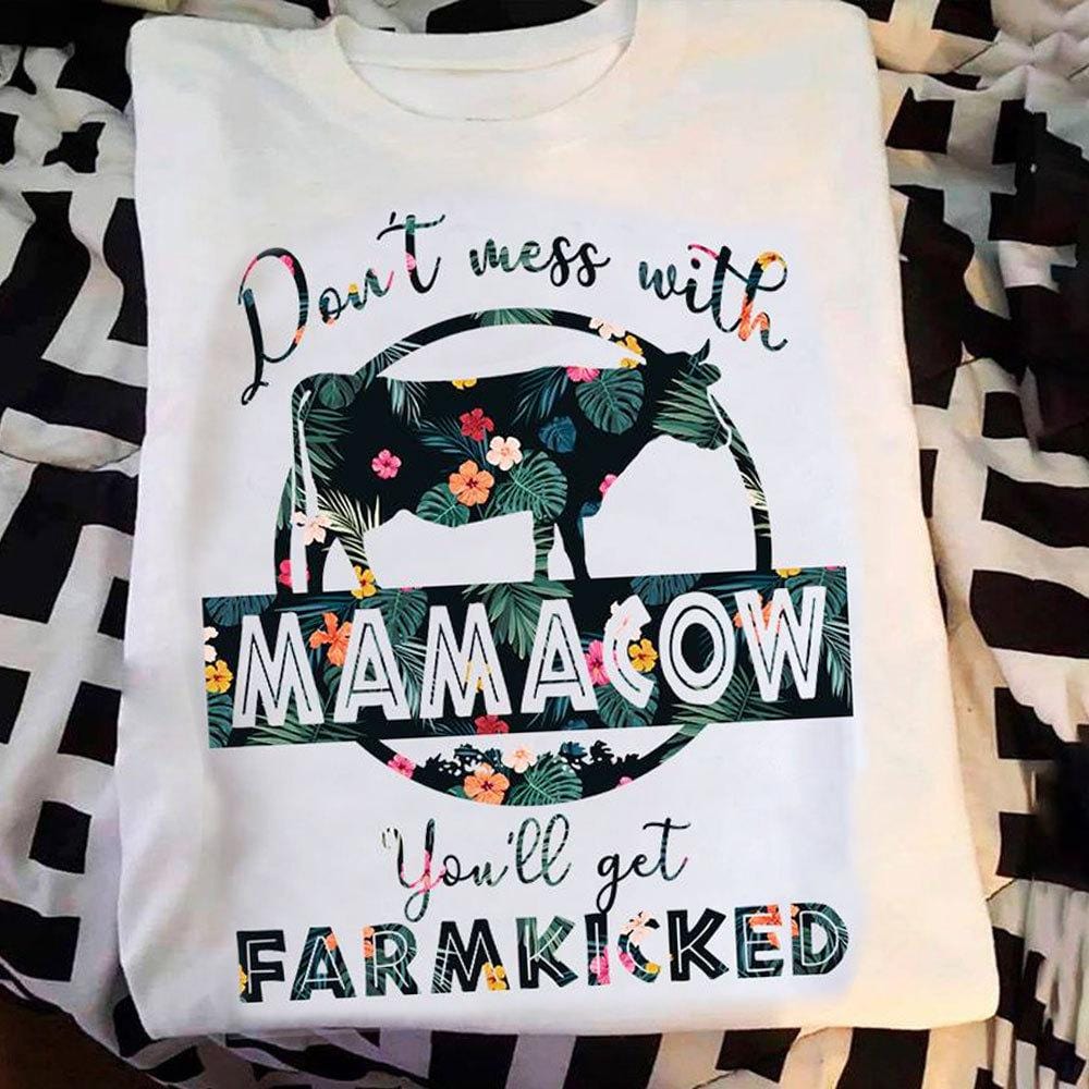 Don't Mess With Mama Cow You'll Get Farm Kicked Shirts