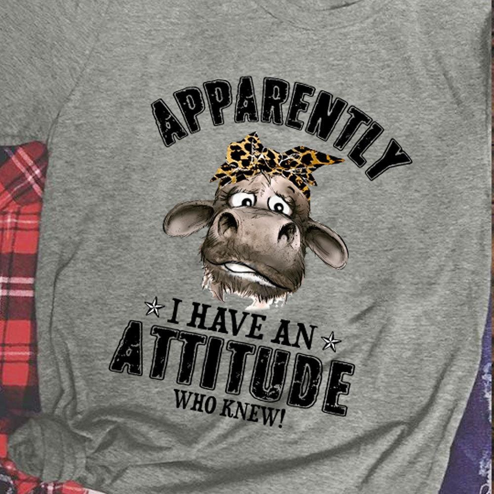 Apparently I Have An Attitude Who Knew Cow Shirts