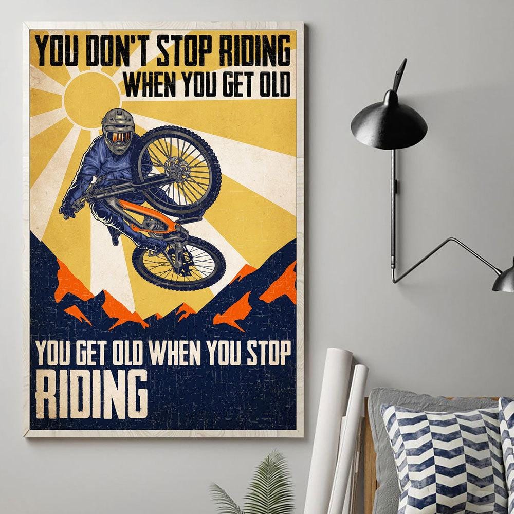 Biking Poster, Canvas You Get Old When You Stop Riding, Gift For Biker, Wall Print Art
